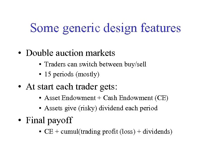 Some generic design features • Double auction markets • Traders can switch between buy/sell