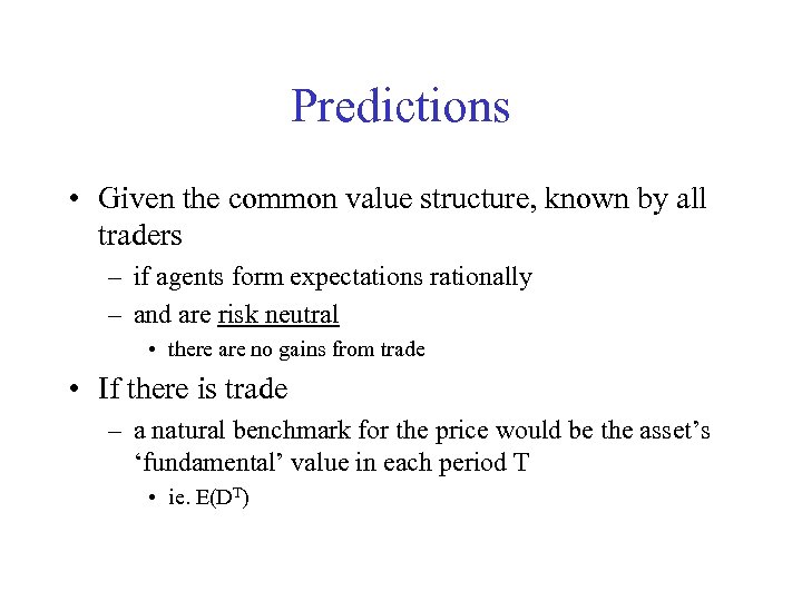 Predictions • Given the common value structure, known by all traders – if agents