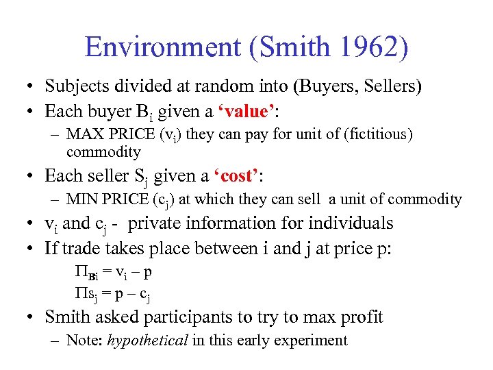 Environment (Smith 1962) • Subjects divided at random into (Buyers, Sellers) • Each buyer