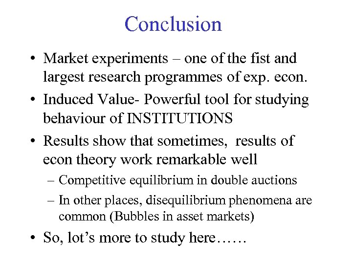 Conclusion • Market experiments – one of the fist and largest research programmes of