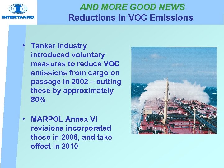 AND MORE GOOD NEWS Reductions in VOC Emissions • Tanker industry introduced voluntary measures