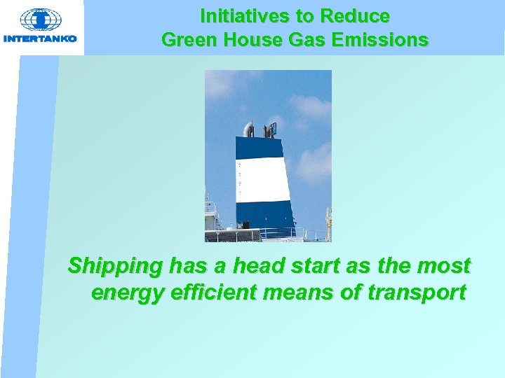 Initiatives to Reduce Green House Gas Emissions Shipping has a head start as the