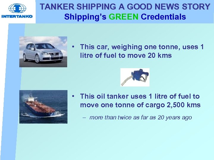 TANKER SHIPPING A GOOD NEWS STORY Shipping’s GREEN Credentials • This car, weighing one