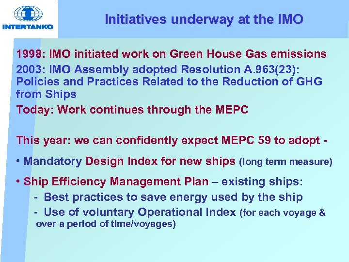 Initiatives underway at the IMO 1998: IMO initiated work on Green House Gas emissions