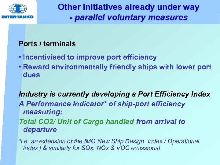 Other initiatives already under way - parallel voluntary measures Ports / terminals • Incentivised