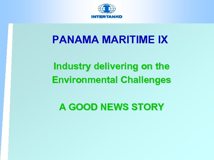 PANAMA MARITIME IX Industry delivering on the Environmental Challenges A GOOD NEWS STORY 