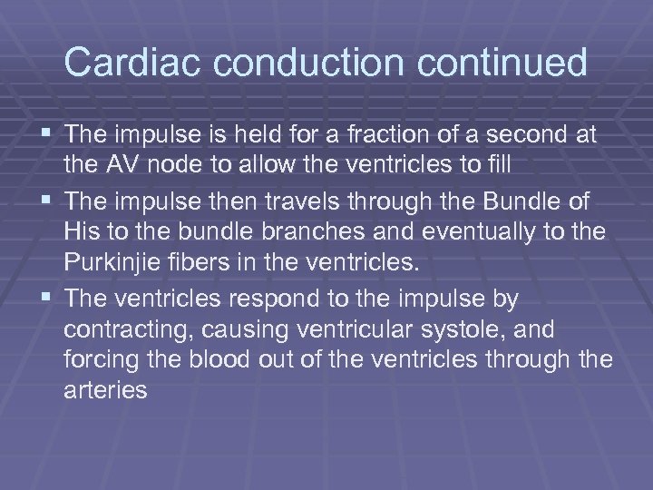 Cardiac conduction continued § The impulse is held for a fraction of a second