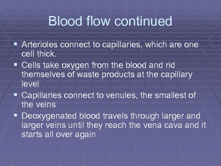 Blood flow continued § Arterioles connect to capillaries, which are one cell thick. §