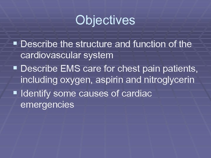 Objectives § Describe the structure and function of the cardiovascular system § Describe EMS