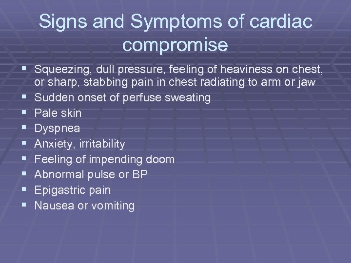 Signs and Symptoms of cardiac compromise § Squeezing, dull pressure, feeling of heaviness on