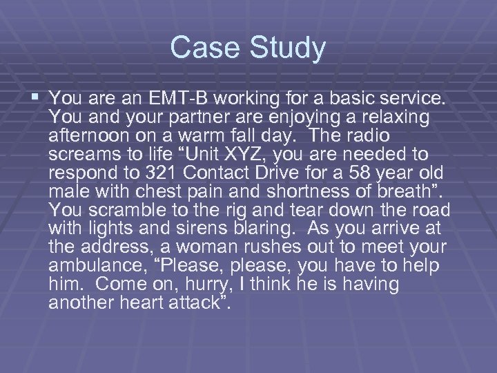 Case Study § You are an EMT-B working for a basic service. You and