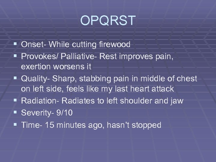 OPQRST § Onset- While cutting firewood § Provokes/ Palliative- Rest improves pain, § §