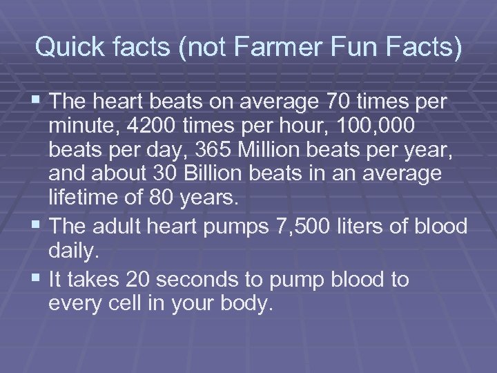 Quick facts (not Farmer Fun Facts) § The heart beats on average 70 times