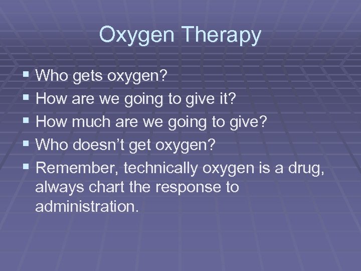 Oxygen Therapy § Who gets oxygen? § How are we going to give it?