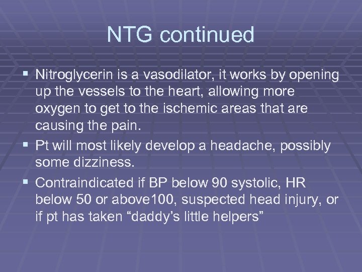 NTG continued § Nitroglycerin is a vasodilator, it works by opening up the vessels