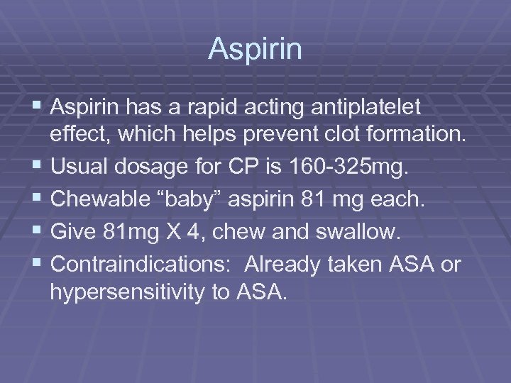 Aspirin § Aspirin has a rapid acting antiplatelet effect, which helps prevent clot formation.