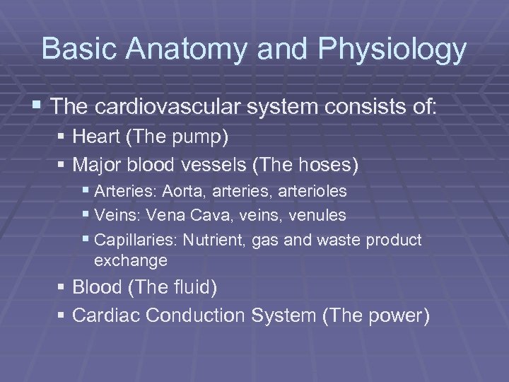 Basic Anatomy and Physiology § The cardiovascular system consists of: § Heart (The pump)