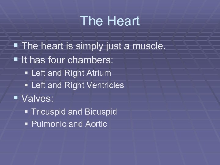 The Heart § The heart is simply just a muscle. § It has four