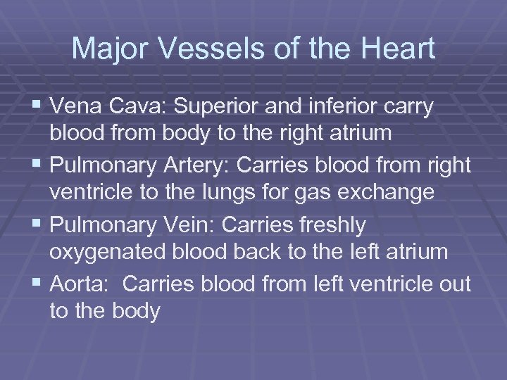 Major Vessels of the Heart § Vena Cava: Superior and inferior carry blood from