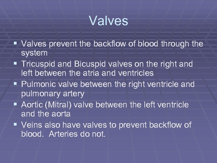 Valves § Valves prevent the backflow of blood through the § § system Tricuspid