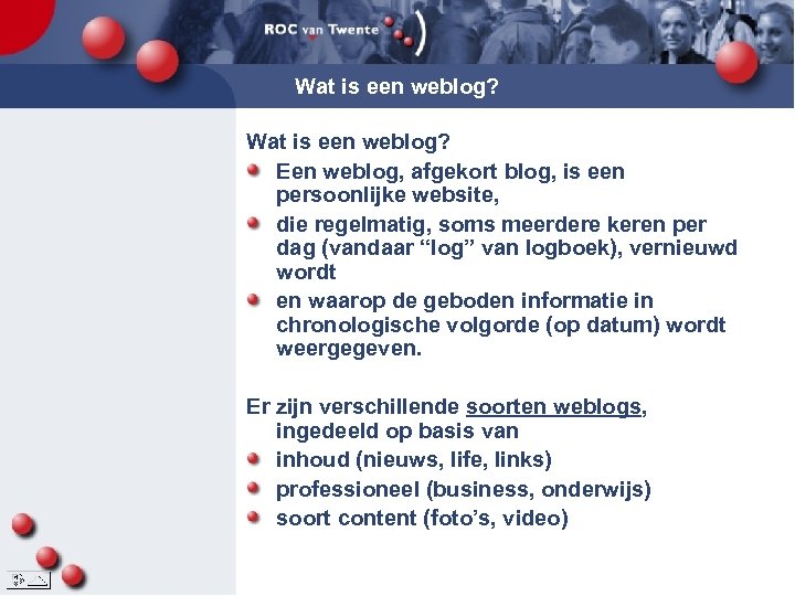 Wat is een weblog? Een weblog, afgekort blog, is een persoonlijke website, die regelmatig,