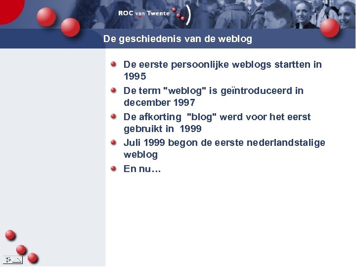 De geschiedenis van de weblog De eerste persoonlijke weblogs startten in 1995 De term
