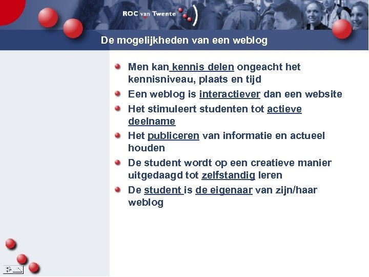 De mogelijkheden van een weblog Men kan kennis delen ongeacht het kennisniveau, plaats en