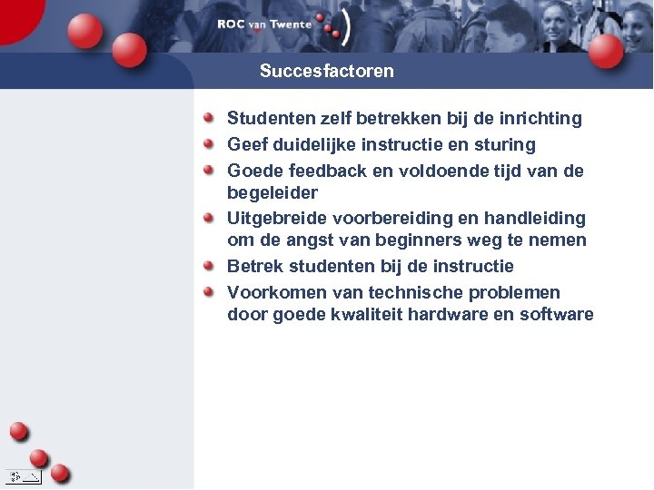 Succesfactoren Studenten zelf betrekken bij de inrichting Geef duidelijke instructie en sturing Goede feedback