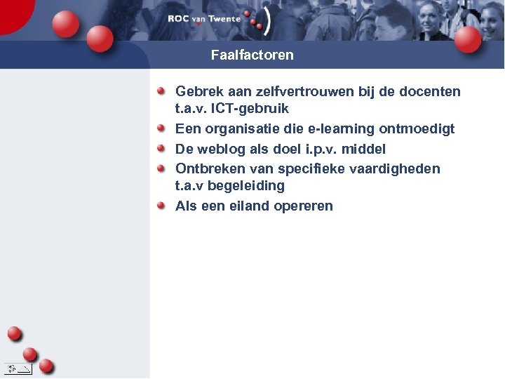 Faalfactoren Gebrek aan zelfvertrouwen bij de docenten t. a. v. ICT-gebruik Een organisatie die