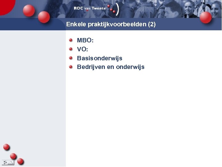 Enkele praktijkvoorbeelden (2) MBO: VO: Basisonderwijs Bedrijven en onderwijs 