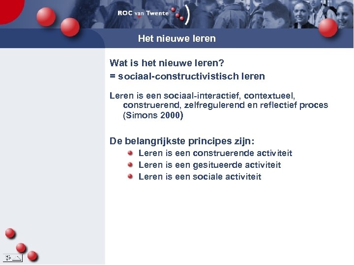 Het nieuwe leren Wat is het nieuwe leren? = sociaal-constructivistisch leren Leren is een