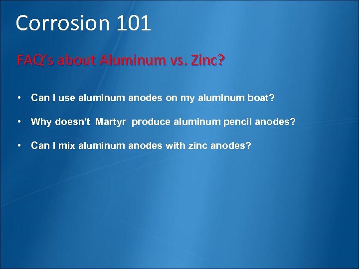Corrosion 101 FAQ’s about Aluminum vs. Zinc? • Can I use aluminum anodes on