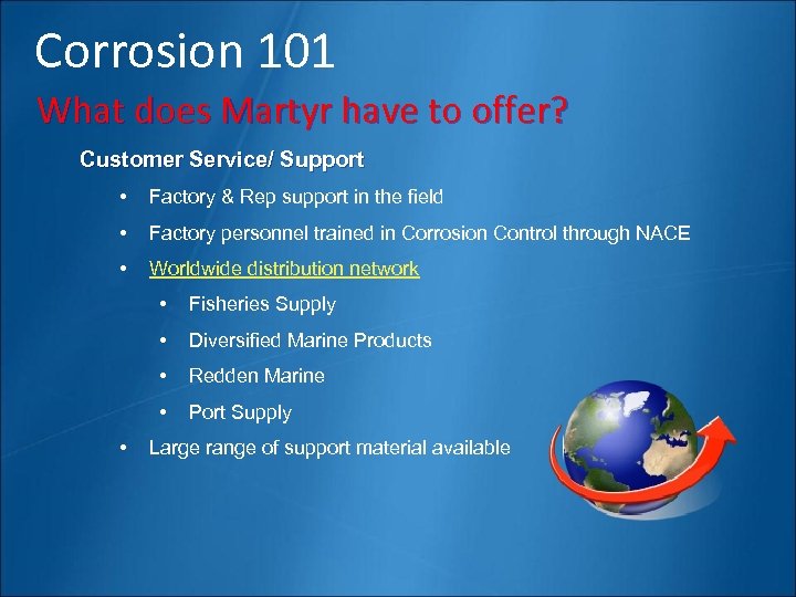 Corrosion 101 What does Martyr have to offer? Customer Service/ Support • Factory &