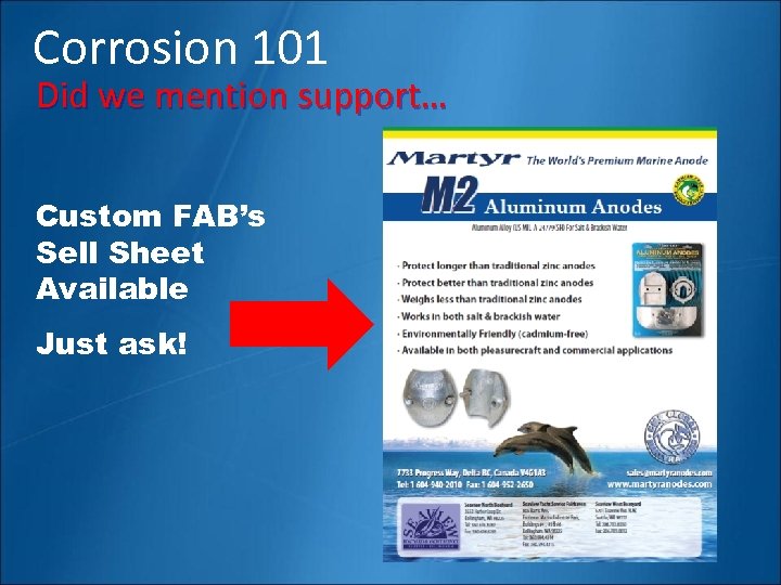 Corrosion 101 Did we mention support… Custom FAB’s Sell Sheet Available Just ask! 