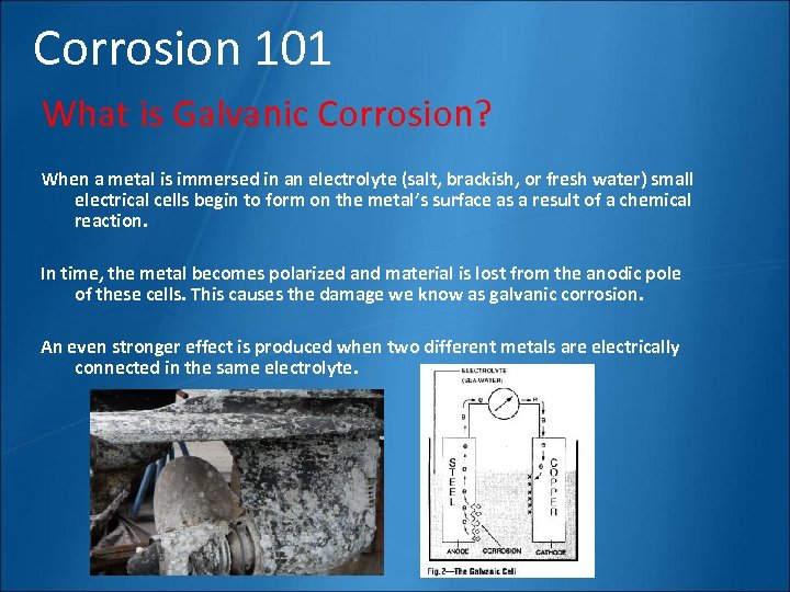 Corrosion 101 What is Galvanic Corrosion? When a metal is immersed in an electrolyte