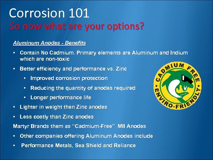 Corrosion 101 So now what are your options? Aluminum Anodes - Benefits • Contain