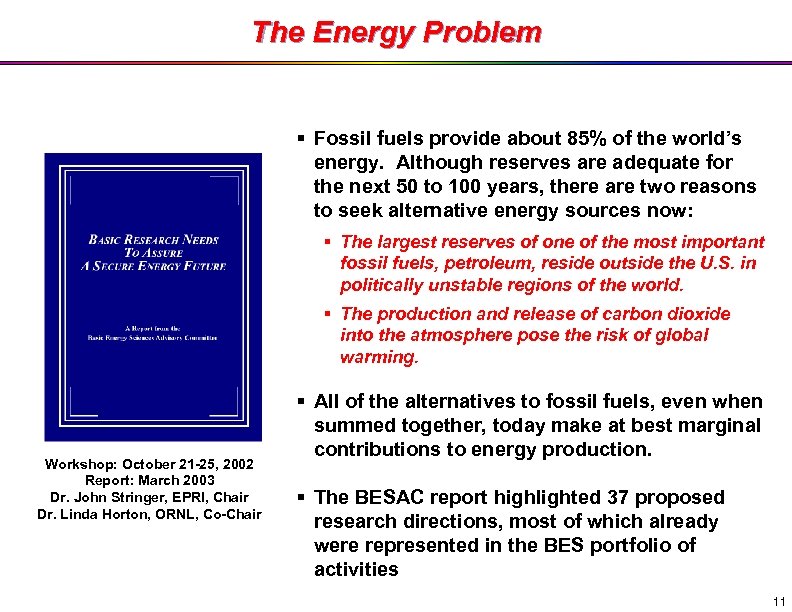 The Energy Problem § Fossil fuels provide about 85% of the world’s energy. Although