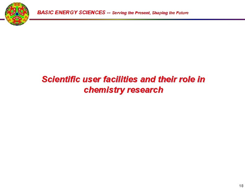 BASIC ENERGY SCIENCES -- Serving the Present, Shaping the Future Scientific user facilities and