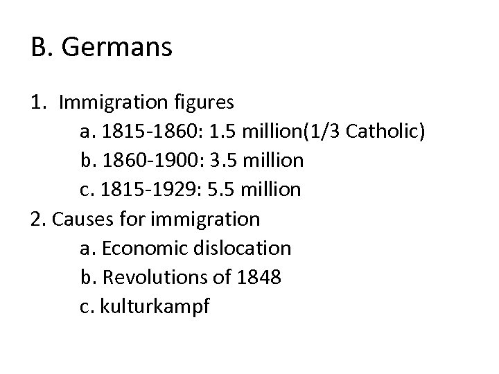 B. Germans 1. Immigration figures a. 1815 -1860: 1. 5 million(1/3 Catholic) b. 1860