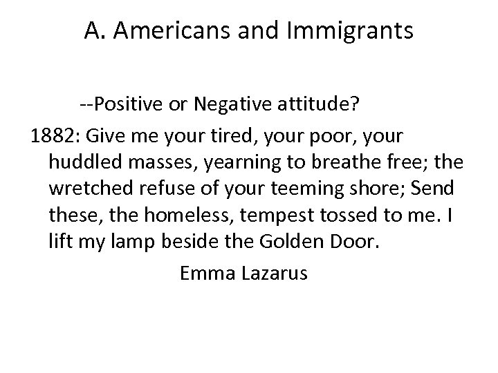 A. Americans and Immigrants --Positive or Negative attitude? 1882: Give me your tired, your