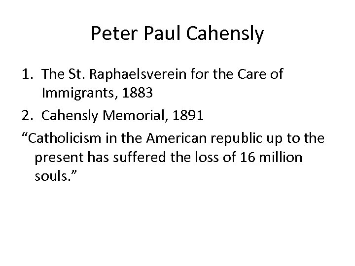 Peter Paul Cahensly 1. The St. Raphaelsverein for the Care of Immigrants, 1883 2.