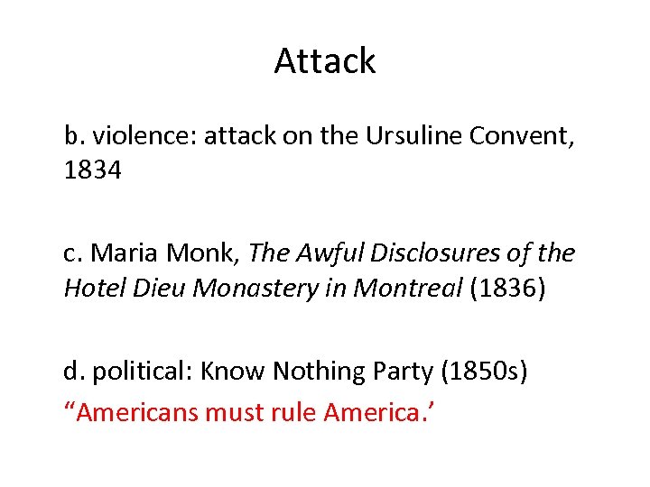 Attack b. violence: attack on the Ursuline Convent, 1834 c. Maria Monk, The Awful