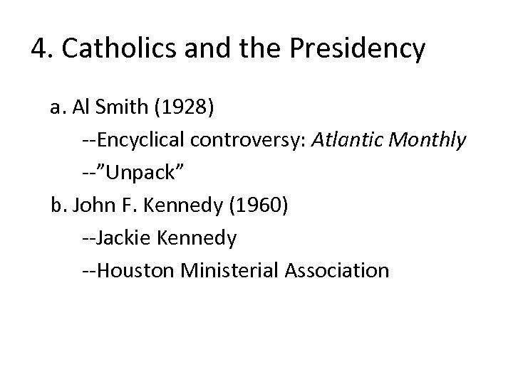 4. Catholics and the Presidency a. Al Smith (1928) --Encyclical controversy: Atlantic Monthly --”Unpack”