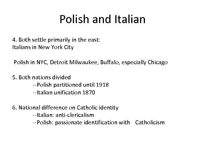 Polish and Italian 4. Both settle primarily in the east: Italians in New York