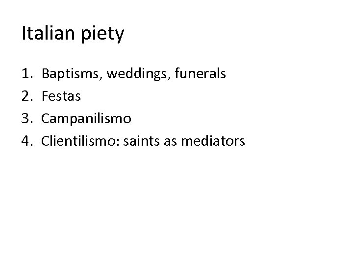 Italian piety 1. 2. 3. 4. Baptisms, weddings, funerals Festas Campanilismo Clientilismo: saints as