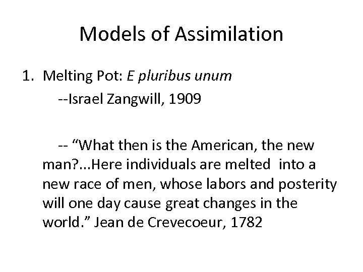 Models of Assimilation 1. Melting Pot: E pluribus unum --Israel Zangwill, 1909 -- “What