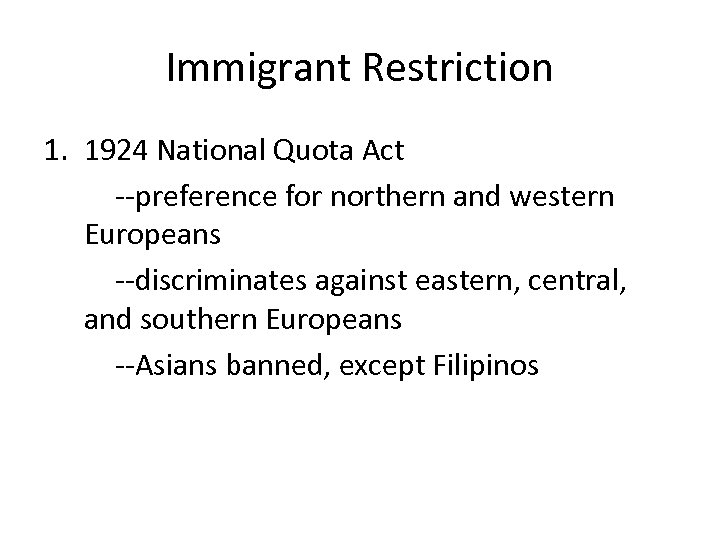 Immigrant Restriction 1. 1924 National Quota Act --preference for northern and western Europeans --discriminates