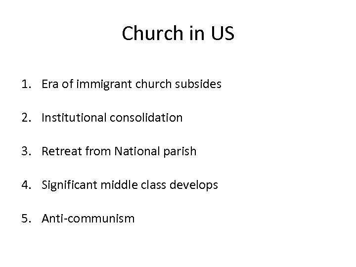 Church in US 1. Era of immigrant church subsides 2. Institutional consolidation 3. Retreat