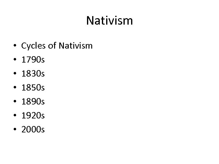 Nativism • • Cycles of Nativism 1790 s 1830 s 1850 s 1890 s