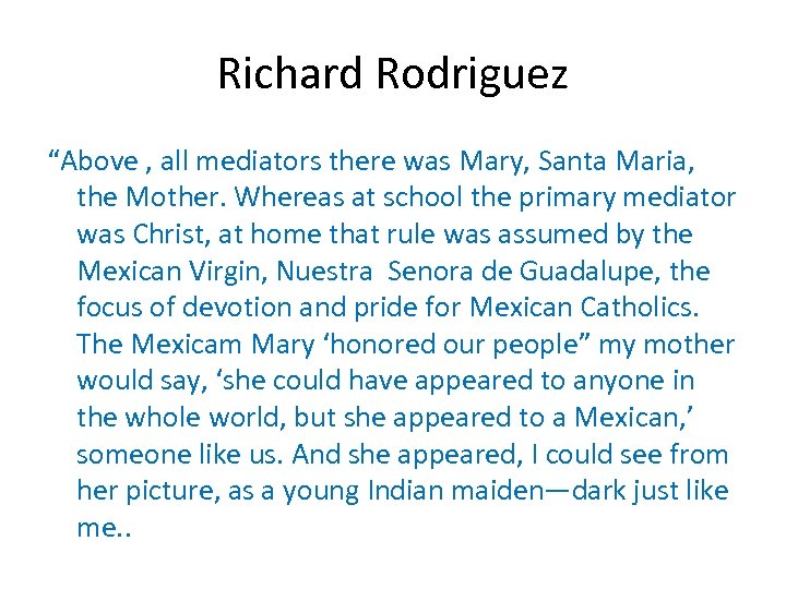 Richard Rodriguez “Above , all mediators there was Mary, Santa Maria, the Mother. Whereas